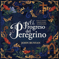 John Bunyan — El progreso del peregrino: Un clásico cristiano ilustrado