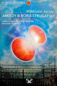 Boris Strugatsky & Arkadi Strugatsky — Roadside picnic