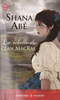 Shana Abe — La Rebelle du Clan MacRae