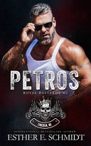 Esther E. Schmidt — Petros (Royal Bastards MC: Lincoln, NE #1)