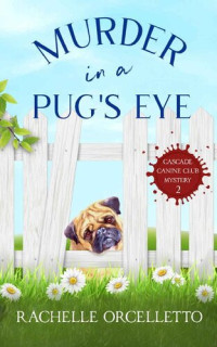 Rachelle Orcelletto — Murder in a Pug's Eye
