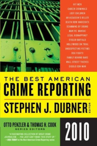 Stephen J. Dubner, Otto Penzler, Thomas H. Cook — The Best American Crime Reporting 2010