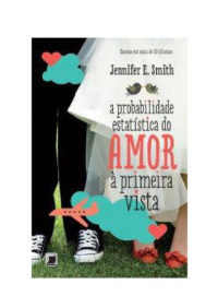 smith, Jennifer e — A Probabilidade Estatística Do Amor À Primeira Vista