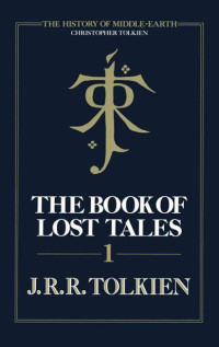 Tolkien, John Ronald Reuel — The Book of Lost Tales I
