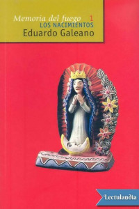 Eduardo Galeano — Memoria del Fuego. 1.Los nacimientos.1982