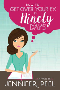 Peel Jennifer — How to Get Over Your Ex in Ninety Days