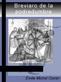 Emil Michel Cioran — Breviario de podredumbre