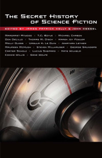 James Patrick Kelly, John Kessel — The Secret History of Science Fiction