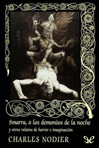 Charles Nodier — Smarra, o los demonios de la noche y otros relatos de horror e imaginación