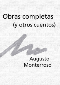 Monterroso Augusto — Obras Completas Y Otros Cuentos