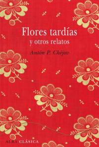 Antón P. Chéjov — Flores tardías y otros relatos