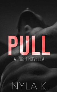 Nyla K — Pull: A Push Novella