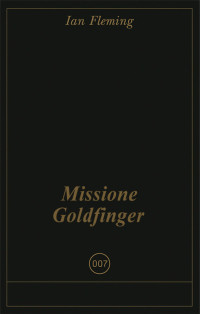 Fleming Ian — Missione Goldfinger
