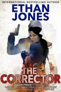 Ethan Jones — The Corrector (Book 1 of 7:Javin Pierce Spy Thriller)