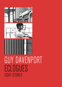 Davenport Guy — Eclogues: Eight Stories