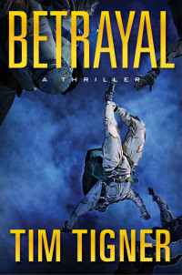 Tigner Tim — Betrayal (Fast-Paced Political / Terrorist Thriller)