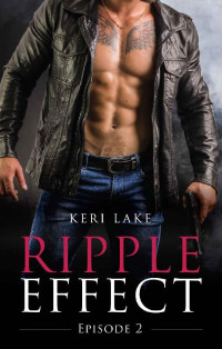 Lake Keri — Ripple Effect: Episode Two (A Dark Hitman Erotic Romance Book 2)