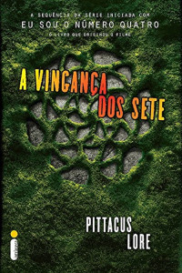 Lore Pittacus — A vingança dos Sete (Os legados de Lorien Livro 5)