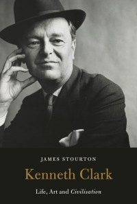 James Stourton — Kenneth Clark: Life, Art and Civilisation
