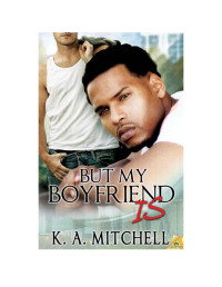 Mitchell, K A — But My Boyfriend Is