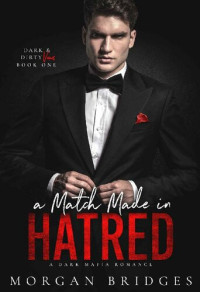 Morgan Bridges — A Match Made in Hatred (Dark & Dirty Vows #1)