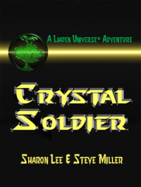 Sharon Lee; Steve Miller — Crystal Soldier (Great Migration Duology Book 1; Liaden Universe® Book 9)