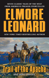 Elmore Leonard — Trail of the Apache and Other Stories