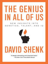 Shenk David — The Genius in All of Us: New Insights Into Genetics, Talent, and IQ