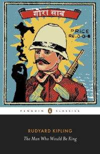 Kipling Rudyard — The Man Who Would Be King: Selected Stories of Rudyard Kipling