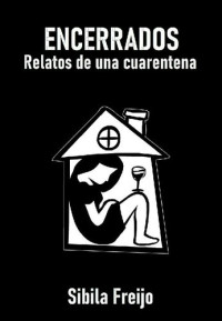 Sibila Freijo — Encerrados: Relatos de una curentena