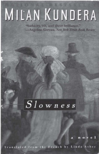Kundera Milan; translated from the French by Linda Asher — Slowness: A Novel