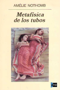 Nothomb Amélie — Metafísica de los tubos