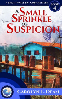 Carolyn L. Dean — A Small Sprinkle of Suspicion (Brightwater Bay Cozy Mystery 4)
