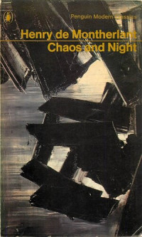 Henry de Montherlant, Terence Kilmartin (tr.), Peter Quennel (intro) — Chaos and Night (Penguin 1966) [= Le Chaos et la nuit (Gallimard 1963)]