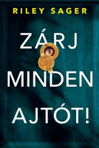 Riley Sager — Zárj minden ajtót!