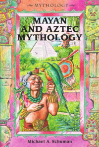 Michael A. Schuman — Mayan & Aztec Mythology