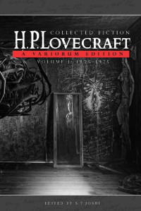 Howard Phillips Lovecraft, S. T. Joshi — Collected Fiction Volume 1 1905-1925: A Variorum Edition