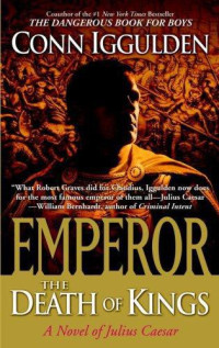 Iggulden Conn — Emperor: The Death of Kings