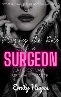 Emily Hayes — Playing the Role of a Surgeon: A Forest Vale Lesbian Medical Romance