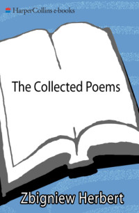 Zbigniew Herbert — The Collected Poems: 1956-1998
