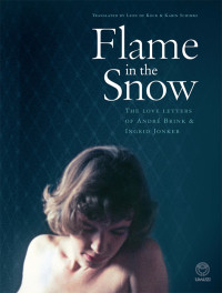 Andre Brink; Ingrid Jonker — Flame in the Snow: The Love Letters of Andre Brink & Ingrid Jonker