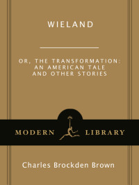 Charles Brockden Brown — Wieland: or, The Transformation: An American Tale