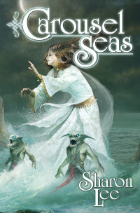 Sharon Lee — Carousel Seas – eARC (Advanced Reader Copy  Unproofed) (Archers Beach Book 3)