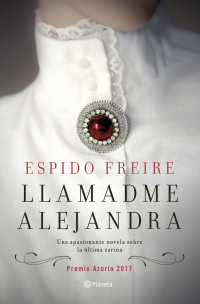 Freire Espido — Llamadme Alejandra: Premio Azorín 2017 (Volumen independiente) (Spanish Edition)