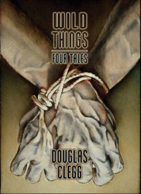 Clegg Douglas — Wild Things- Four Tales