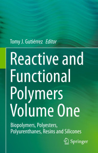 Gutiérrez Tomy J. (ed.)  — Reactive and Functional Polymers in 4 Vol. v. 1 - Biopolymers, Polyesters, Polyurethanes, Resins and Silicones