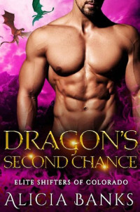 Alicia Banks — Dragon's Second Chance (Elite Shifters of Colorado Book 2)