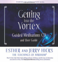 Hicks Esther; Hicks Jerry — Getting Into The Vortex: Guided Meditations CD and User Guide