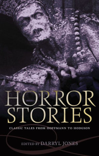Darryl Jones — Horror Stories: Classic Tales from Hoffmann to Hodgson