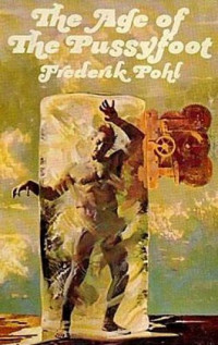 Pohl Frederik — The Age Of The Pussyfoot
